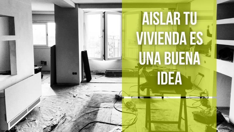 Porqué aislar tu vivienda es una buena idea