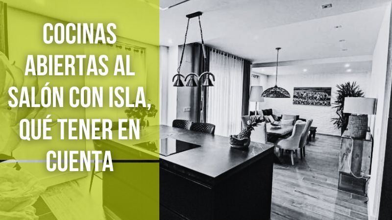Cocinas abiertas al salón con isla, lo qué deberías tener en cuenta