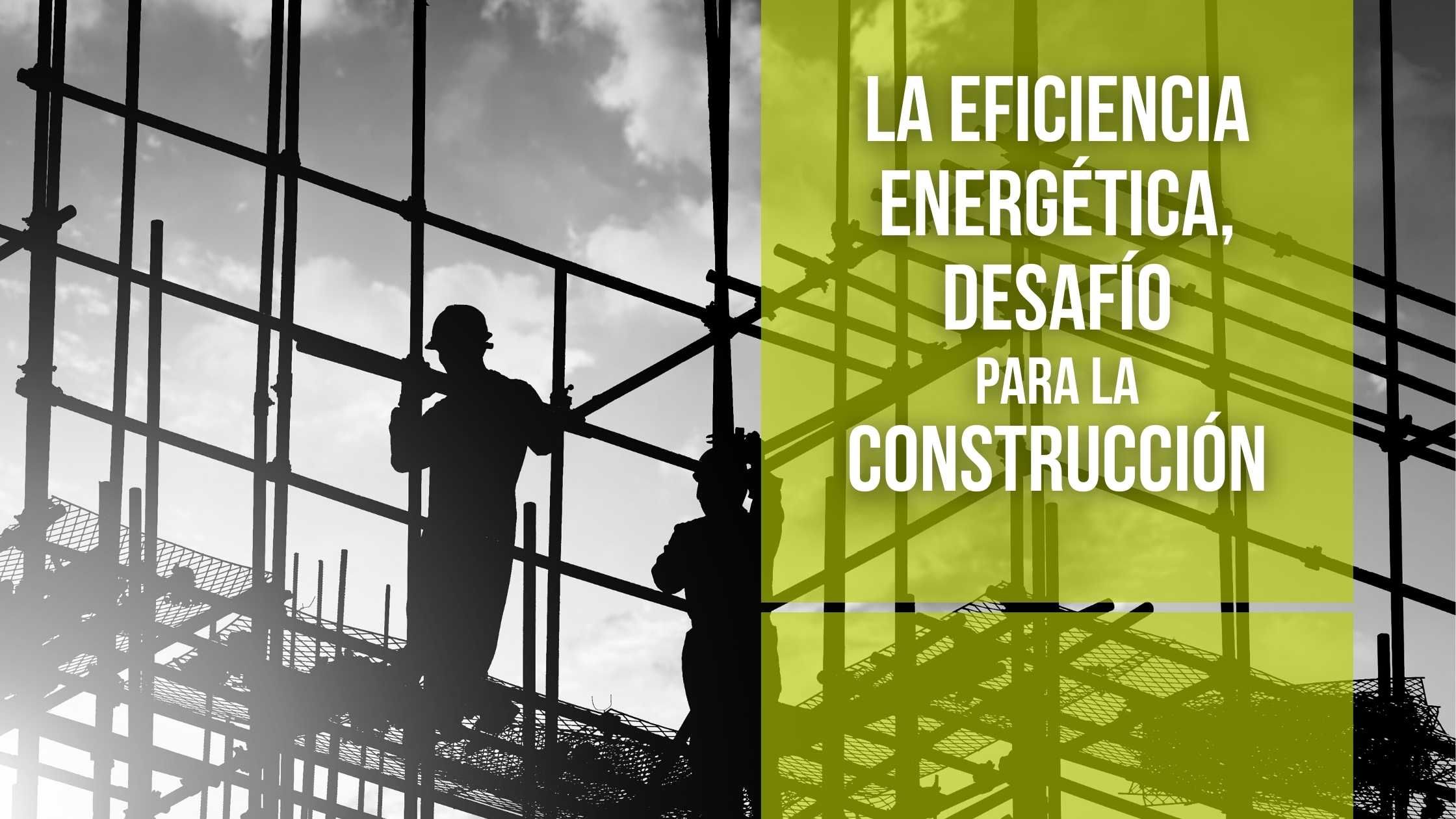 La eficiencia energética, desafío para la construcción