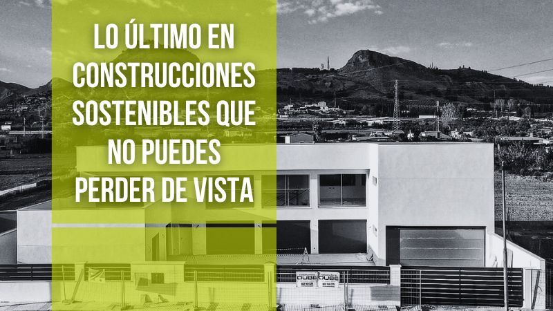 Lo último en construcciones sostenibles que no puedes perder de vista - QB Constructora